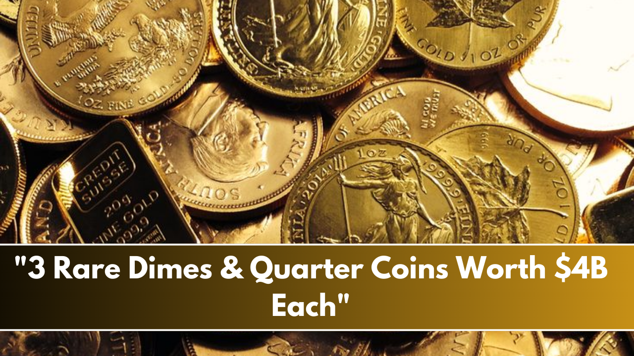 "3 Rare Dimes & Quarter Coins Worth $4B Each"