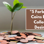 "5 Forbidden Coins Every Collector Desires"