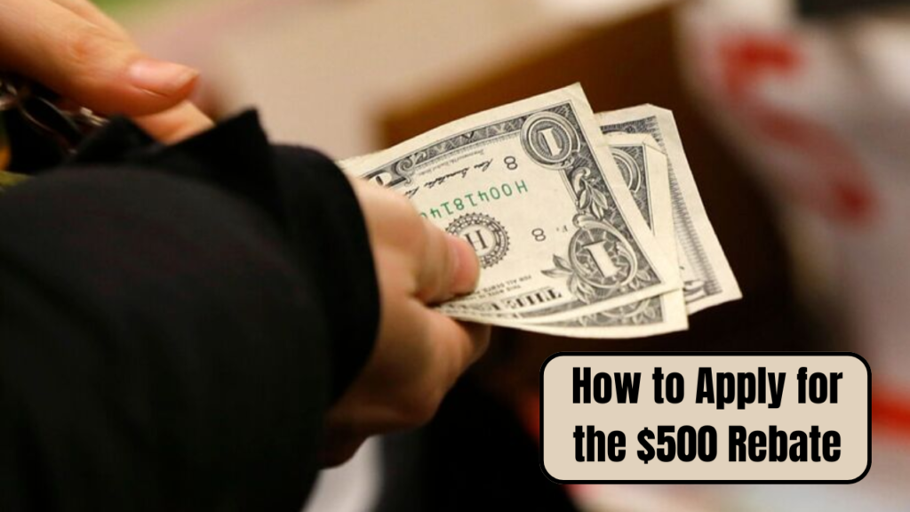 How to Apply for the $500 Rebate