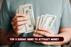 Top 5 Zodiac Signs to Attract Money